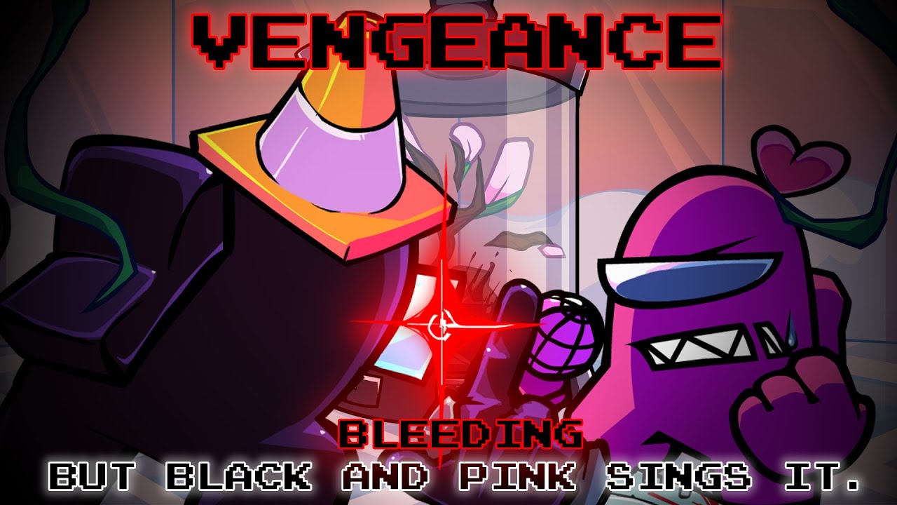 VENGEANCE / Bleeding but Black and Pink sings it. [FNF Cover]
