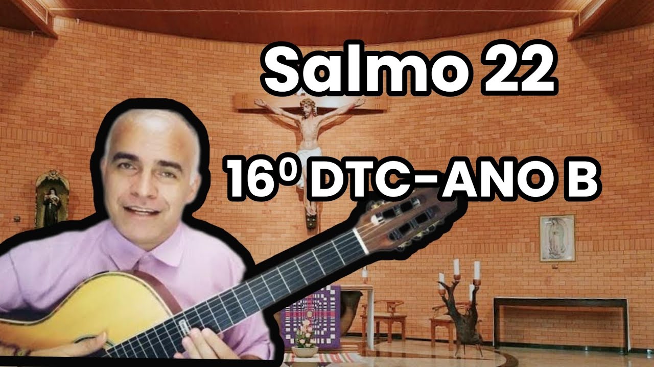 SALMO 22 (O SENHOR É O PASTOR QUE ME CONDUZ) 16º DTC - ANO B