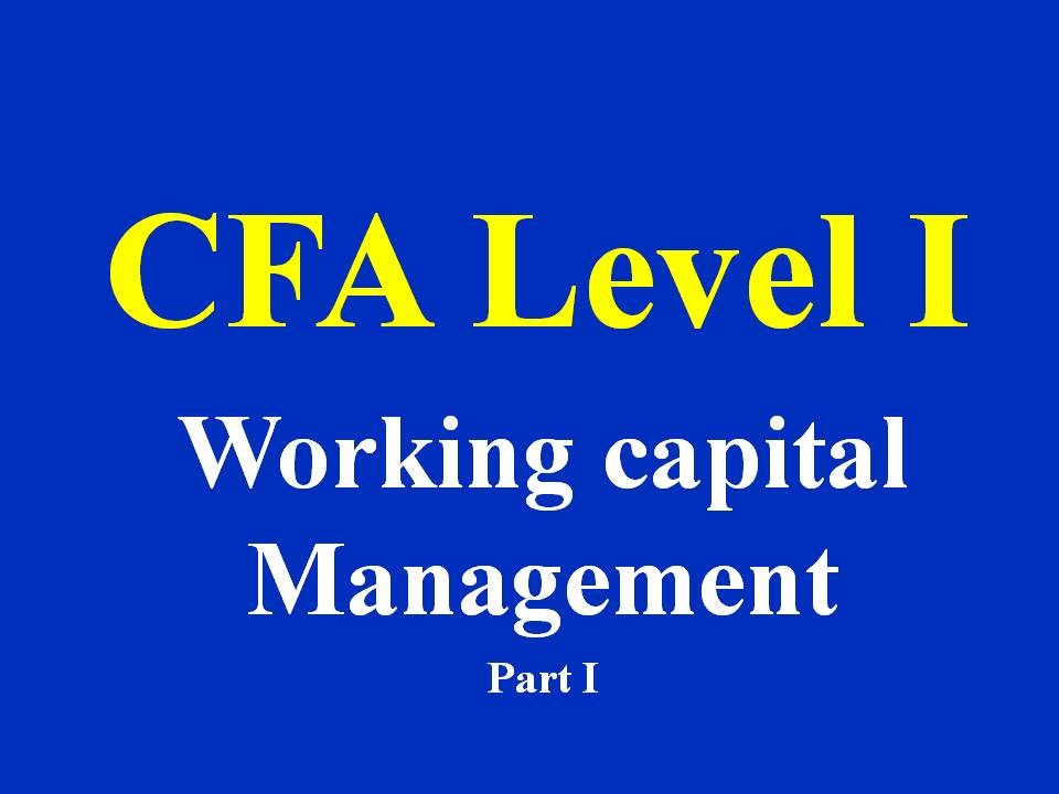 CFA level I - Working capital Management- Part I