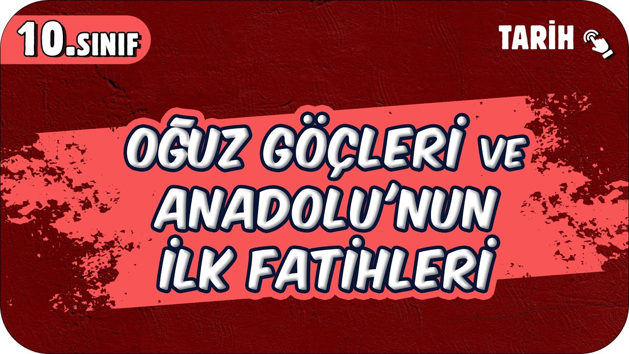 Oğuz Göçleri ve Anadolu'nun İlk Fatihleri | 10.Sınıf Tarih #2025