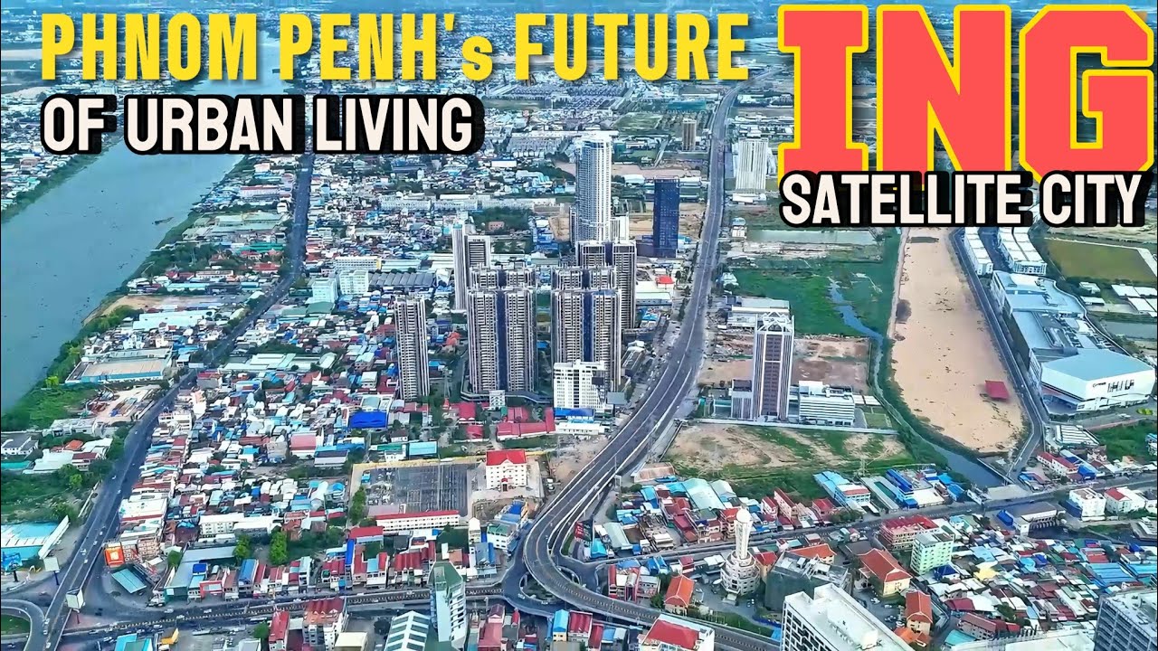 Phnom Penh's FUTURE OF URBAN LIVING Takes Shape in ING Satellite City!