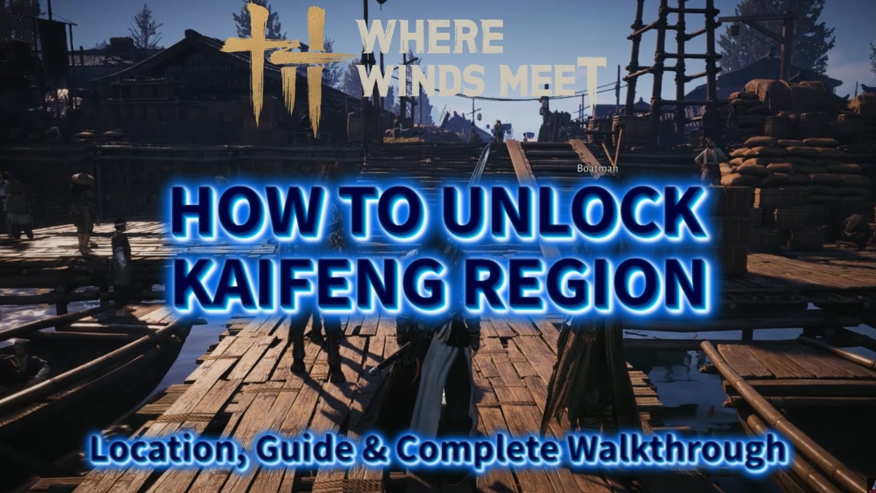 How To Unlock Kaifeng Region In Where Winds Meet | Location, Guide & Complete Walkthrough