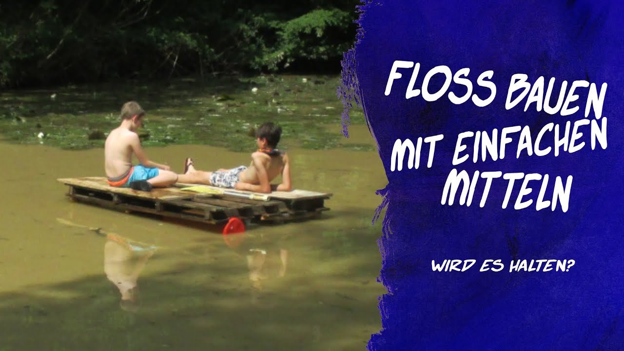 Floß bauen mit einfachen Mitteln ...wird es halten???