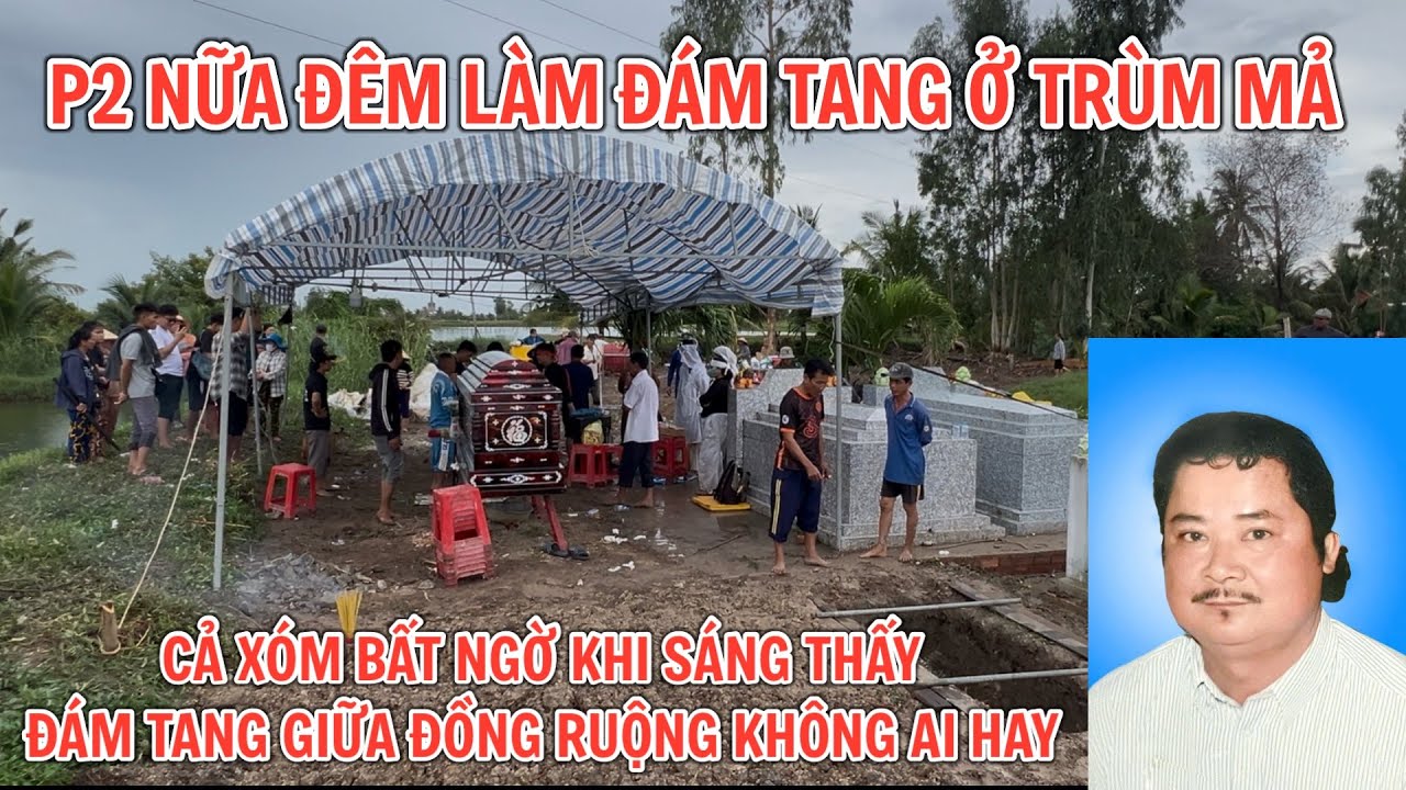 P2 nữa đêm làm đám tang giữa đồng ruộng cả xóm không ai hay 0945101202 TÀI U MINH THƯƠNG KG