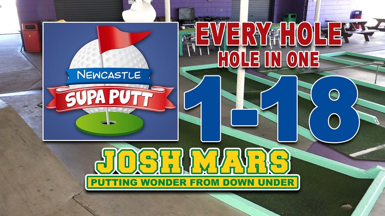 NEWCASTLE SUPA PUTT - EVERY HOLE - HOLE IN ONE ACES - JOSH MARS PUTTING WONDER FROM DOWN UNDER