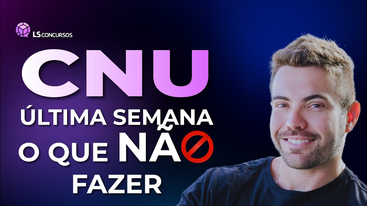 CNU -  ÚLTIMA SEMANA O QUE NÃO FAZER!🚨🚫