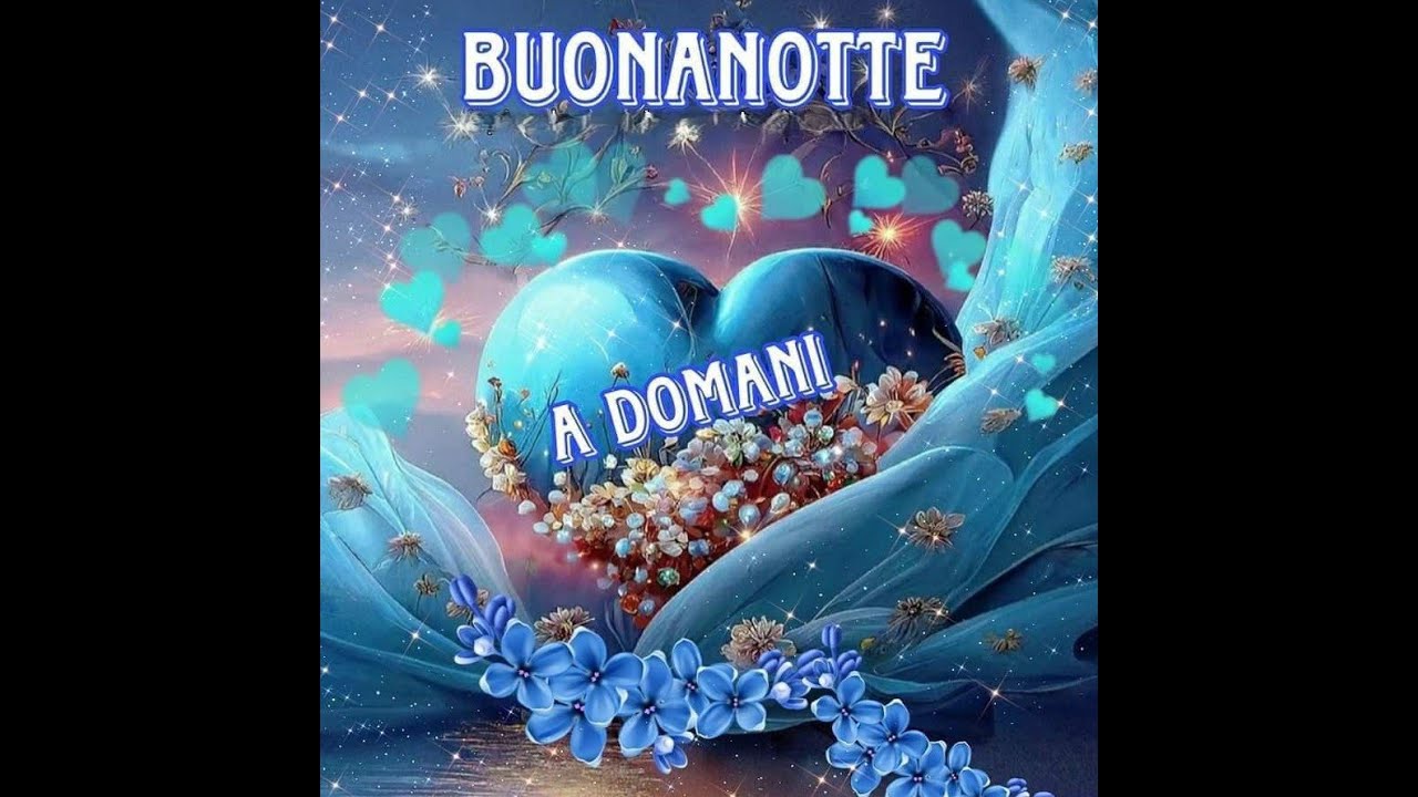Buonanotte a tutti a domani