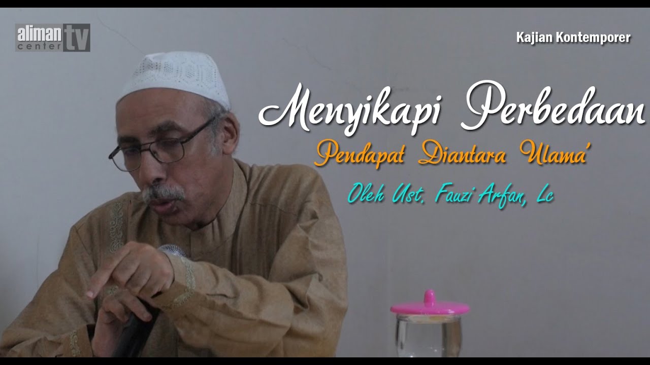 Menyikapi Perbedaan Pendapat Diantara Ulama' oleh Ustadz Fauzi Arfan, Lc | Kontemporer