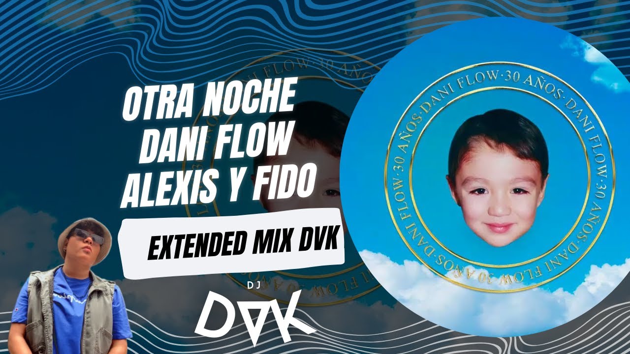 OTRA NOCHE   Dani Flow, Alexis y Fido EXTENDED MIX DVK