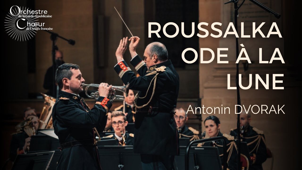 Antonín Dvořák: 𝑅𝑜𝑢𝑠𝑠𝑎𝑙𝑘𝑎 : 𝑂𝑑𝑒 à 𝑙𝑎 𝐿𝑢𝑛e 🎺 Orchestre d'harmonie de la Garde républicaine
