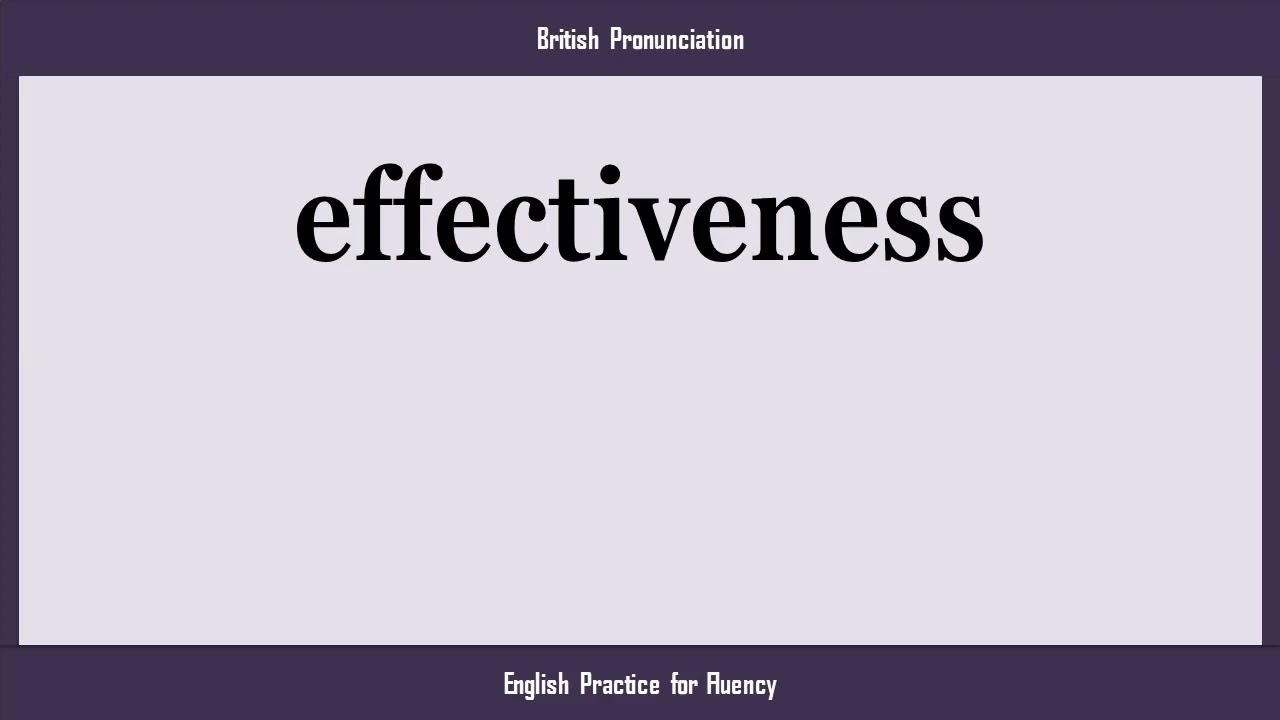 effectiveness, How to Say or Pronounce EFFECTIVENESS in American, British, Australian English