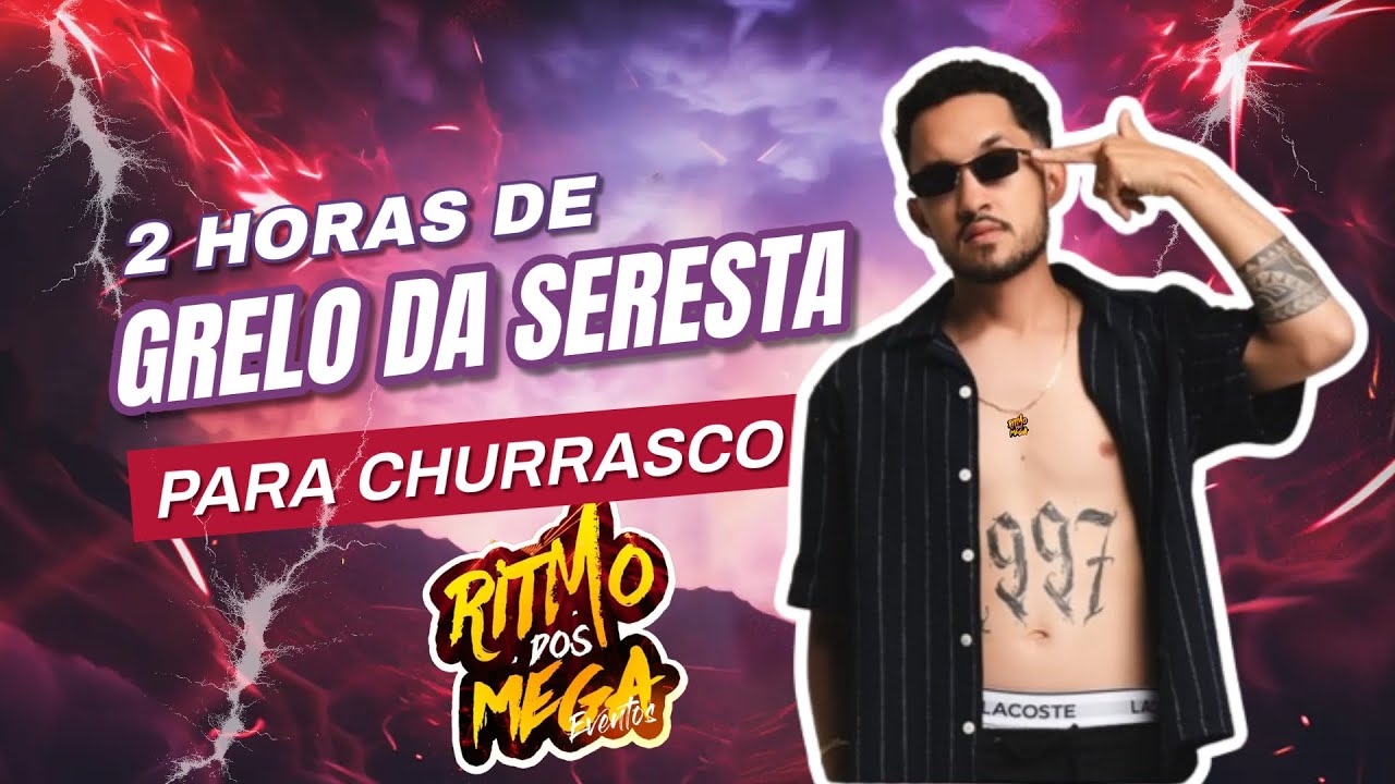 2 HORAS DE GRELO DA SERESTA - PARA CHURRASCO