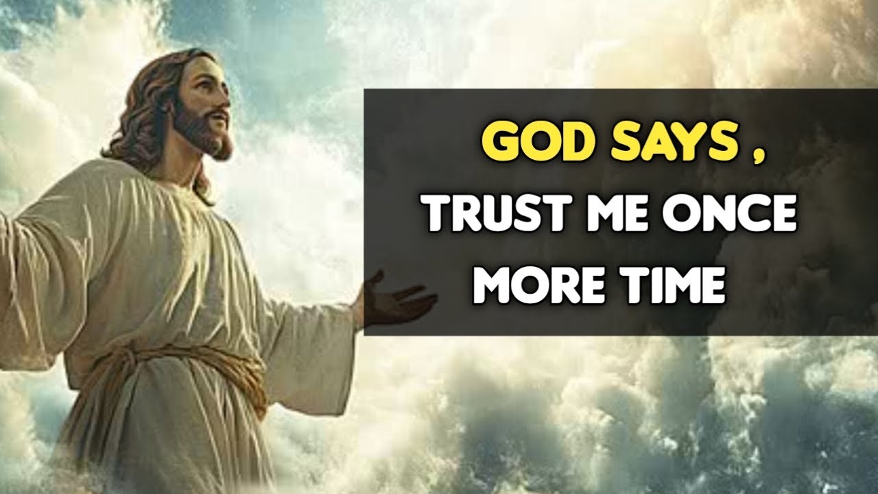 God Says, Trust me once more time | God message for me today | God message for someone special | 