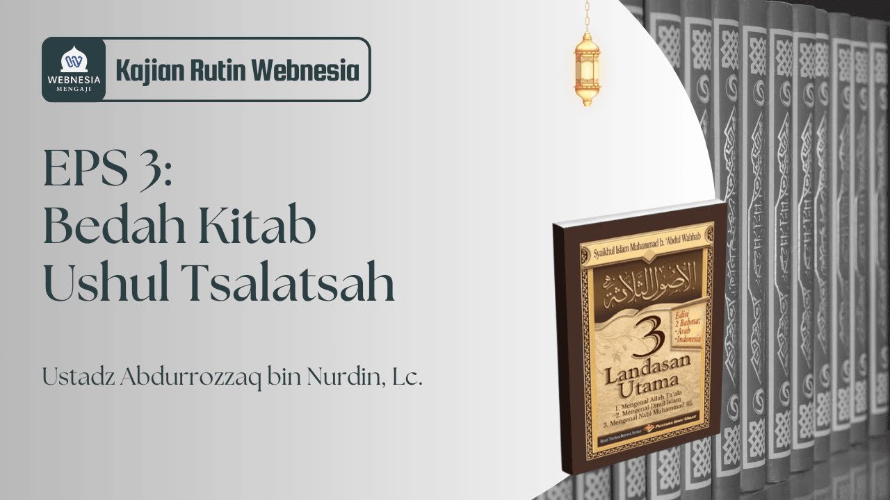 EPS 3 | Ustadz Abdurrozzaq bin Nurdin, Lc. | Kitab Ushul Tsalatsah karya Muhammad bin Abdul Wahhab