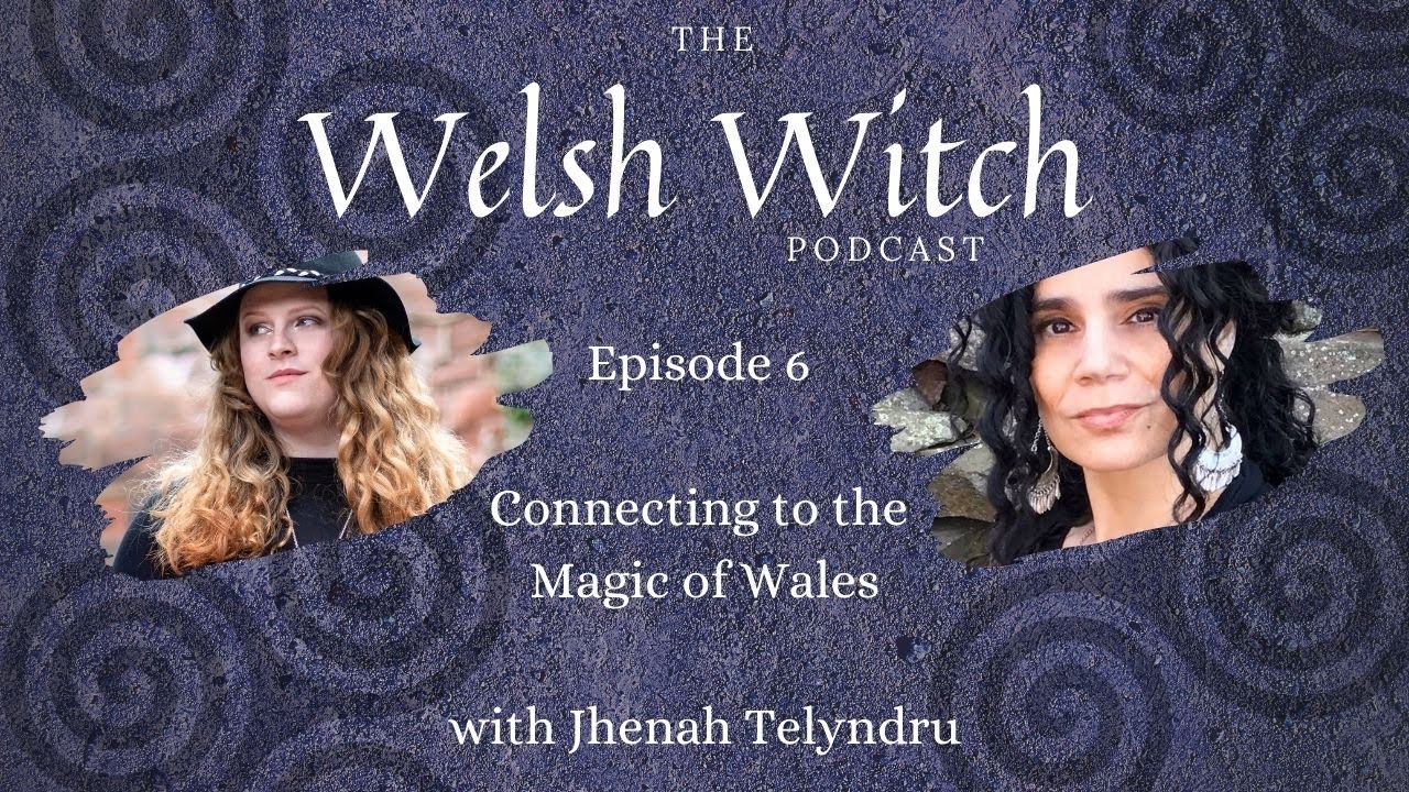 Connecting to the Magic of Wales with Jhenah Telyndru | The Welsh Witch Podcast ep. 6