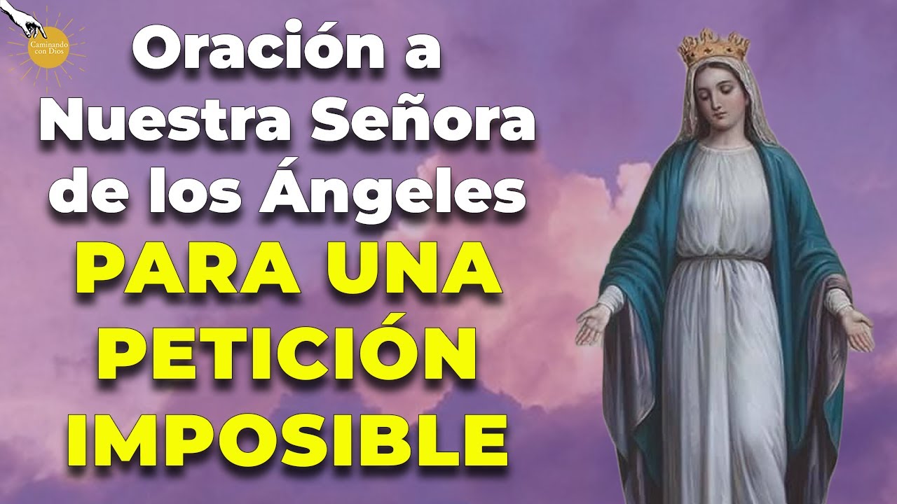 🙌🏽 Oración a nuestra Señora de los Ángeles para una petición imposible en su día🙏🏽Caminando con Dios