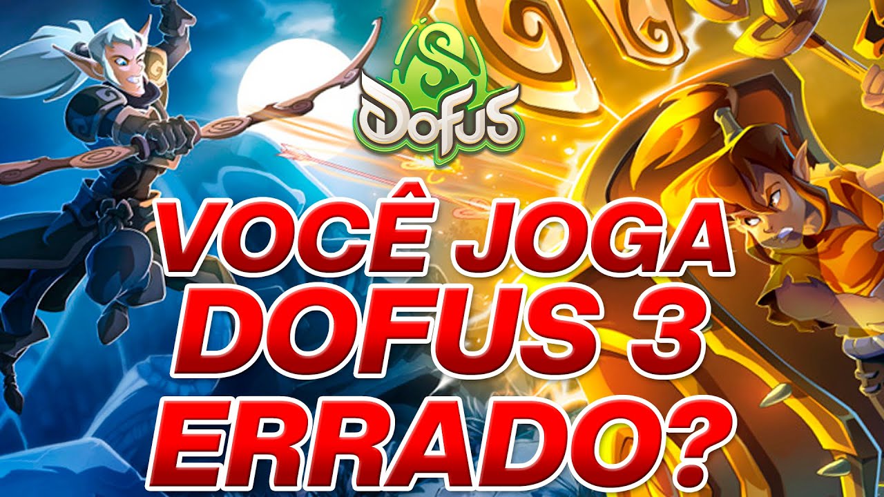 [DOFUS] VOC&Ecirc; JOGA O JOGO DE FORMA ERRADA??