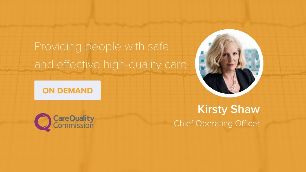 Kirsty Shaw, Care Quality Commission: Providing people with safe & high-quality care during COVID-19