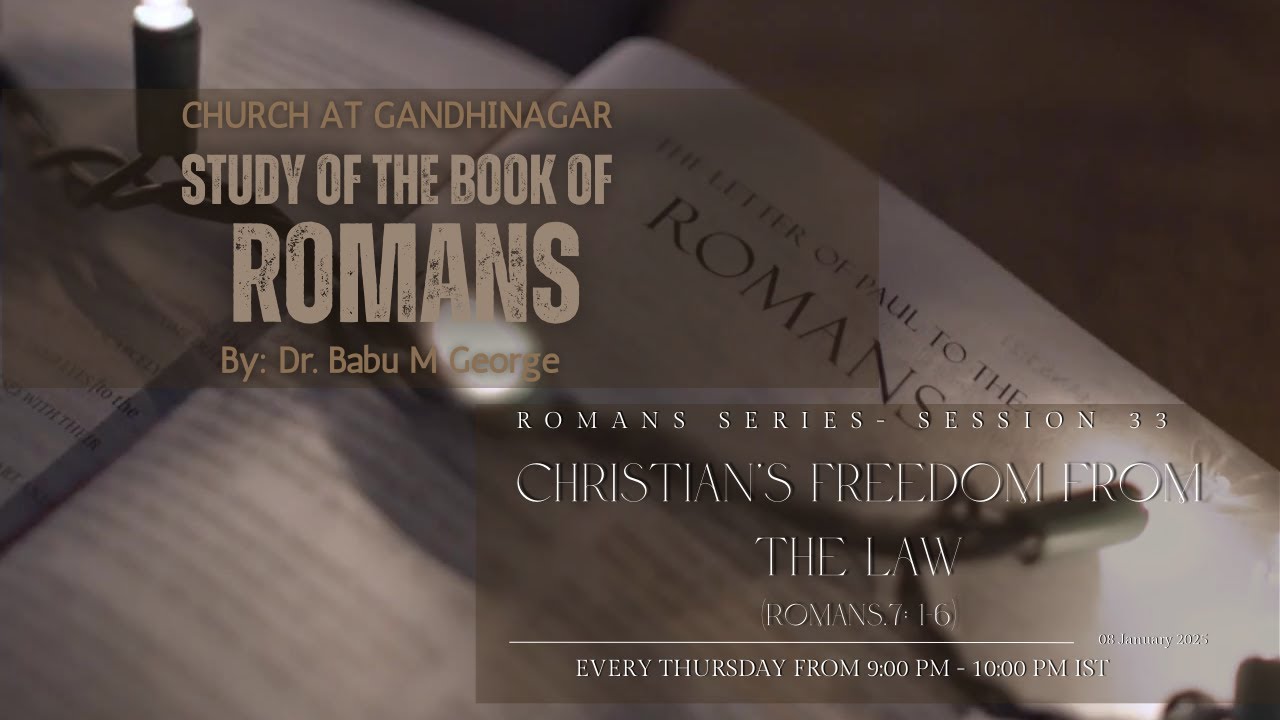 Study of Romans – Session 33 | Christian’s Freedom from the Law (Romans 7: 1-6)