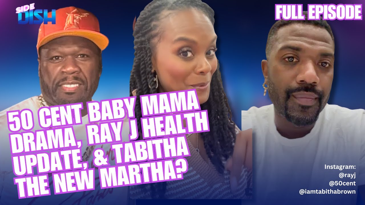 50 Cent's Baby Mama Drama, Ray J's Health Update & Could Tabitha Brown Be the Black Martha Stewart?