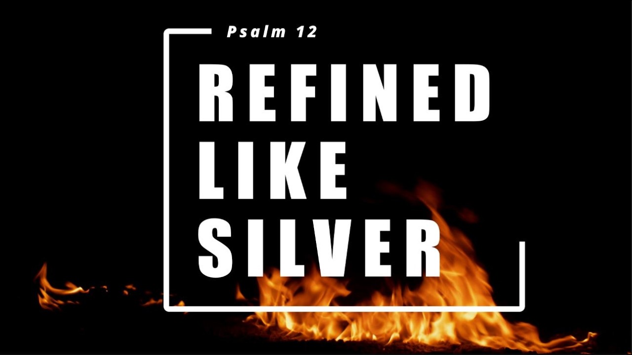 Refined like Silver (Psalm 12)