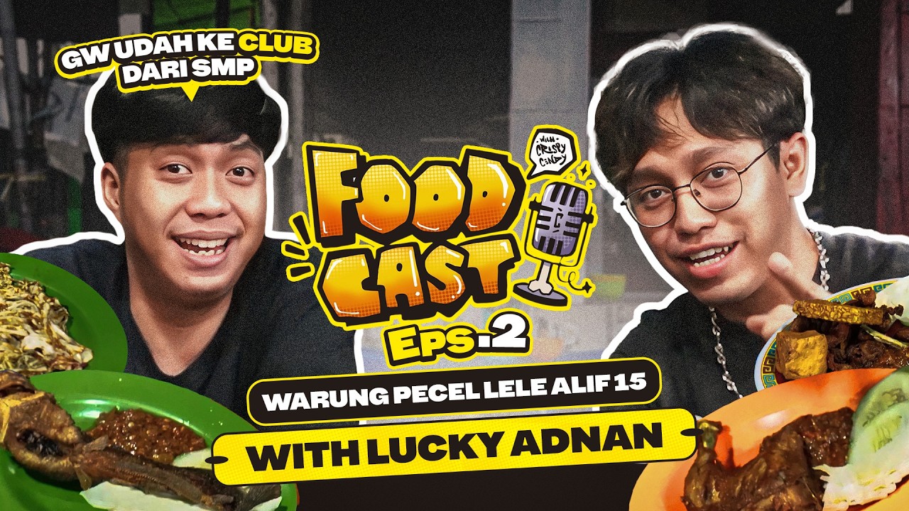 “GW UDAH KE CLUB DARI SMP” - FOODCAST EPS 2 WITH LUCKY ADNAN & WARUNG PECEL ALIF 15