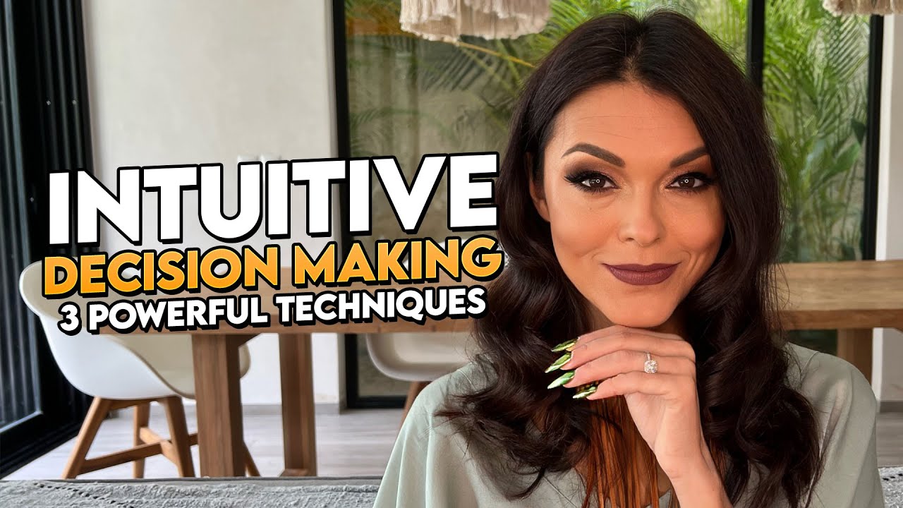 Intuitive Decision Making: 3 Powerful Techniques That Will Change the Way You Make Decisions