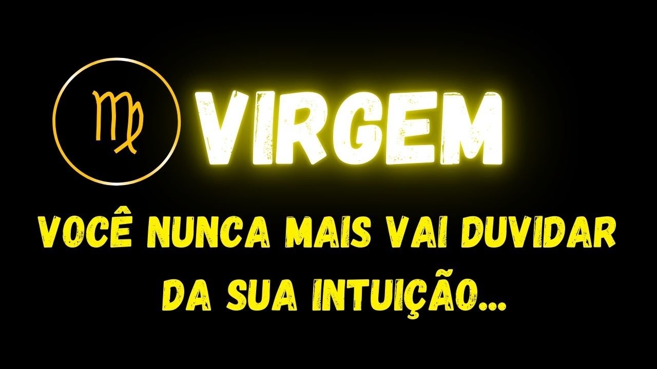 ♍️VIRGEM😔VOCÊ NUNCA MAIS VAI DUVIDAR DA SUA INTUIÇÃO...