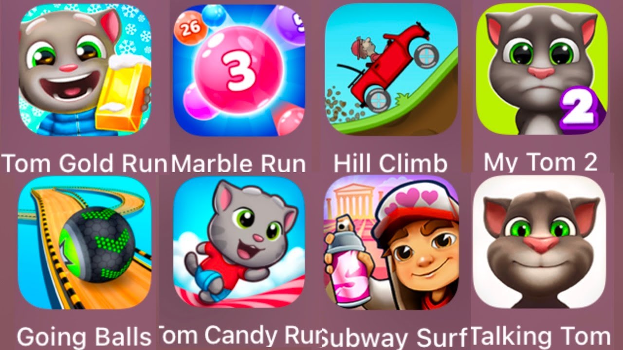 Tom Gold Run,Marble Run,Hill Climb,My Tom 2,Going Balls,Tom Candy Run,Subway Surfers,Talking Tom