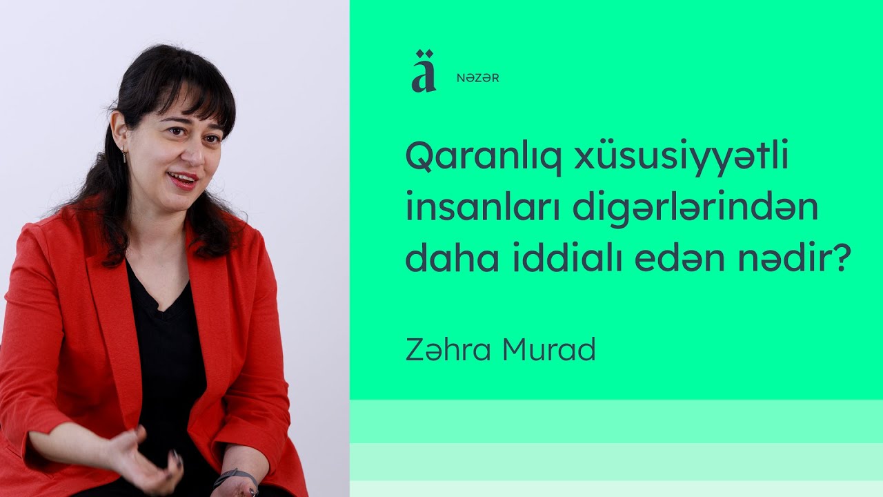 Qaranlıq xüsusiyyətli insanları digərlərindən daha iddialı edən nədir? | Zəhra Murad