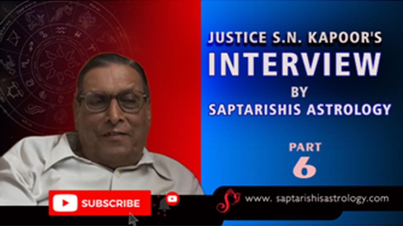 Part 6 - Justice S.N. Kapoor's Interview by Saptarishis Astrology