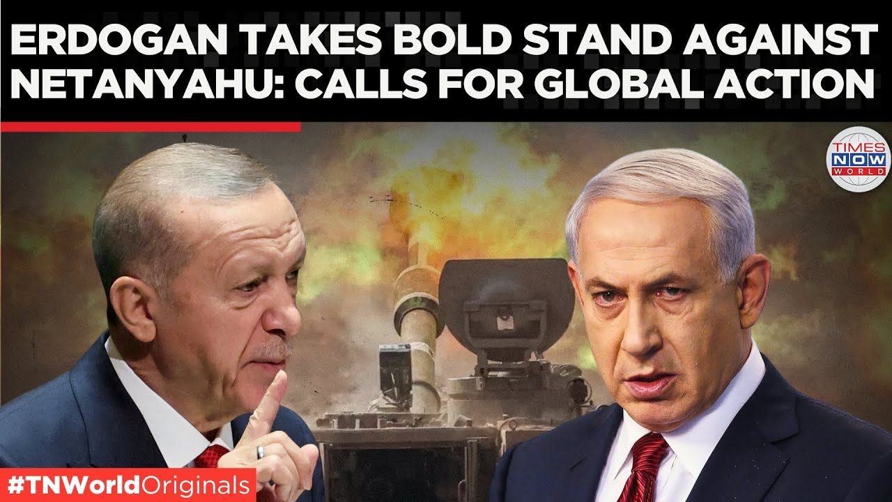 Erdogan Criticizes Netanyahu, Urges Global Action Against Israel&rsquo;s Escalation | Times Now World