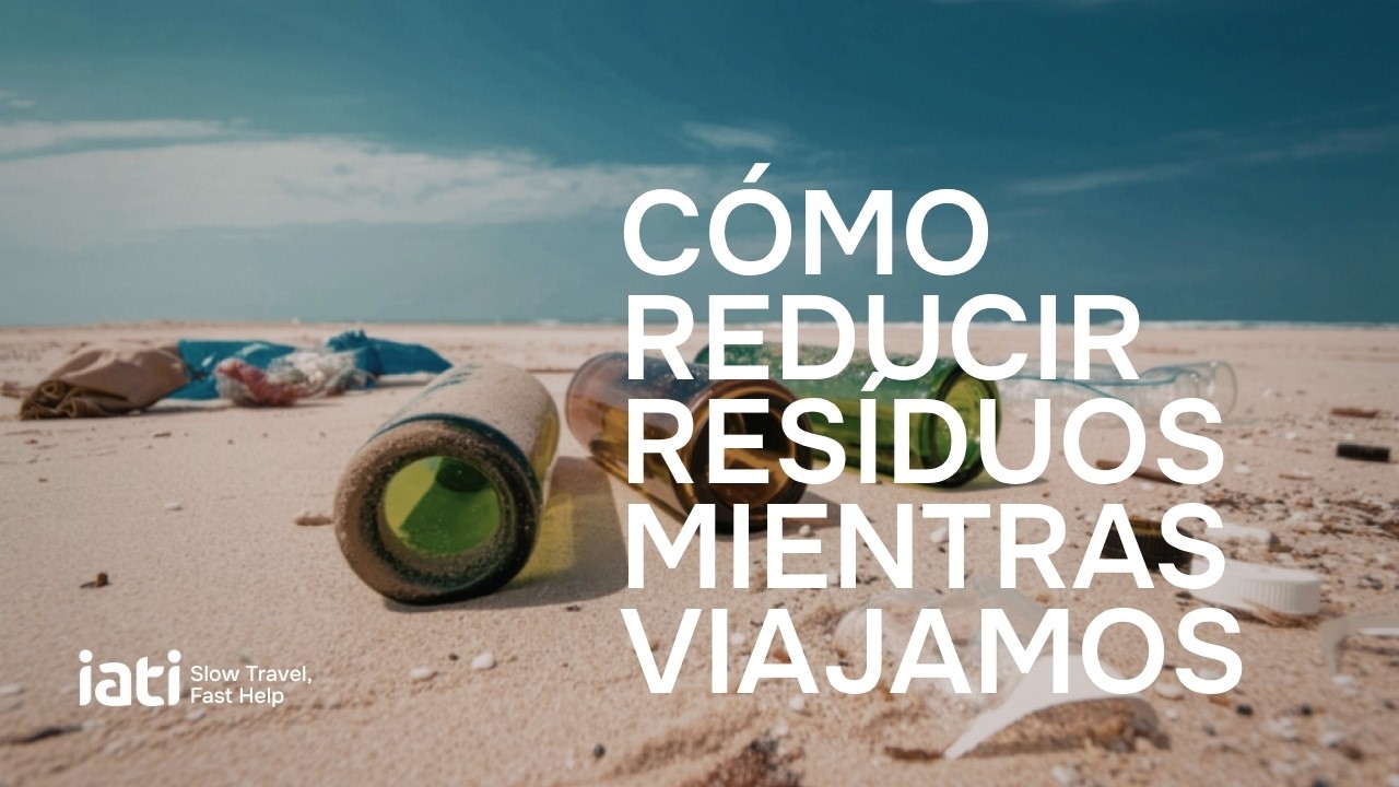 CÓMO REDUCIR RESÍDUOS MIENTRAS VIAJAMOS