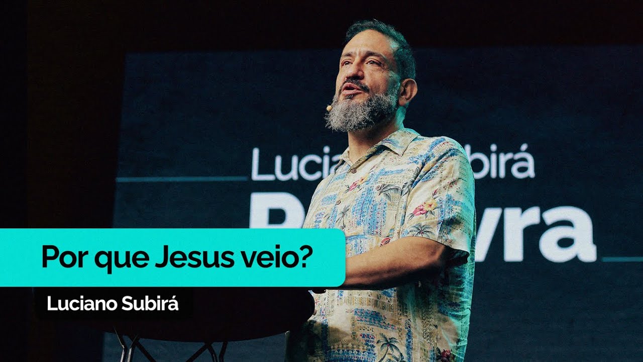Por que Jesus Veio? | Luciano Subirá