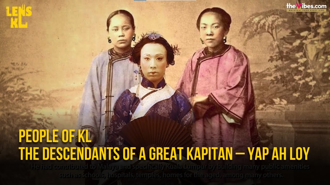 People of KL - The Descendants of a great Kapitan &ndash; Yap Ah Loy | LENS KL