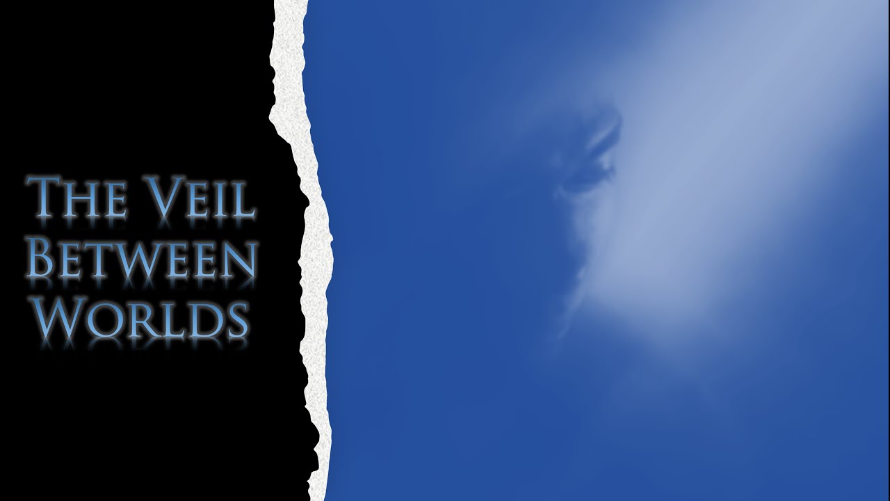 The Veil Between worlds