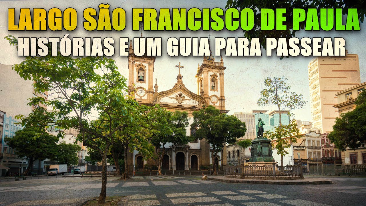 LARGO DO SÃO FRANCISCO DE PAULA- RJ: CURIOSIDADES, HISTÓRIA E TURISMO