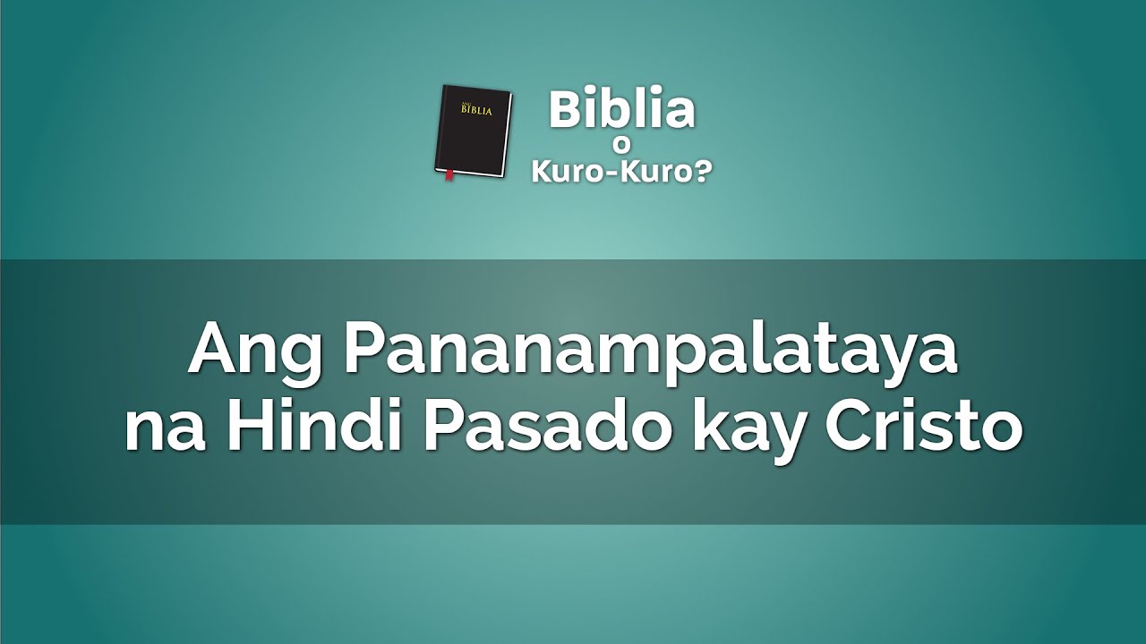 Ang Pananampalataya na Hindi Pasado kay Cristo | Biblia O Kuro-Kuro
