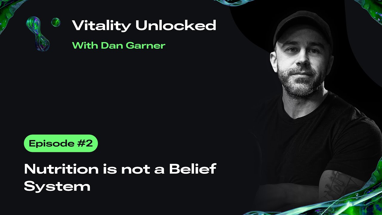 Vitality Unlocked Episode 2: Nutrition is not a Belief System