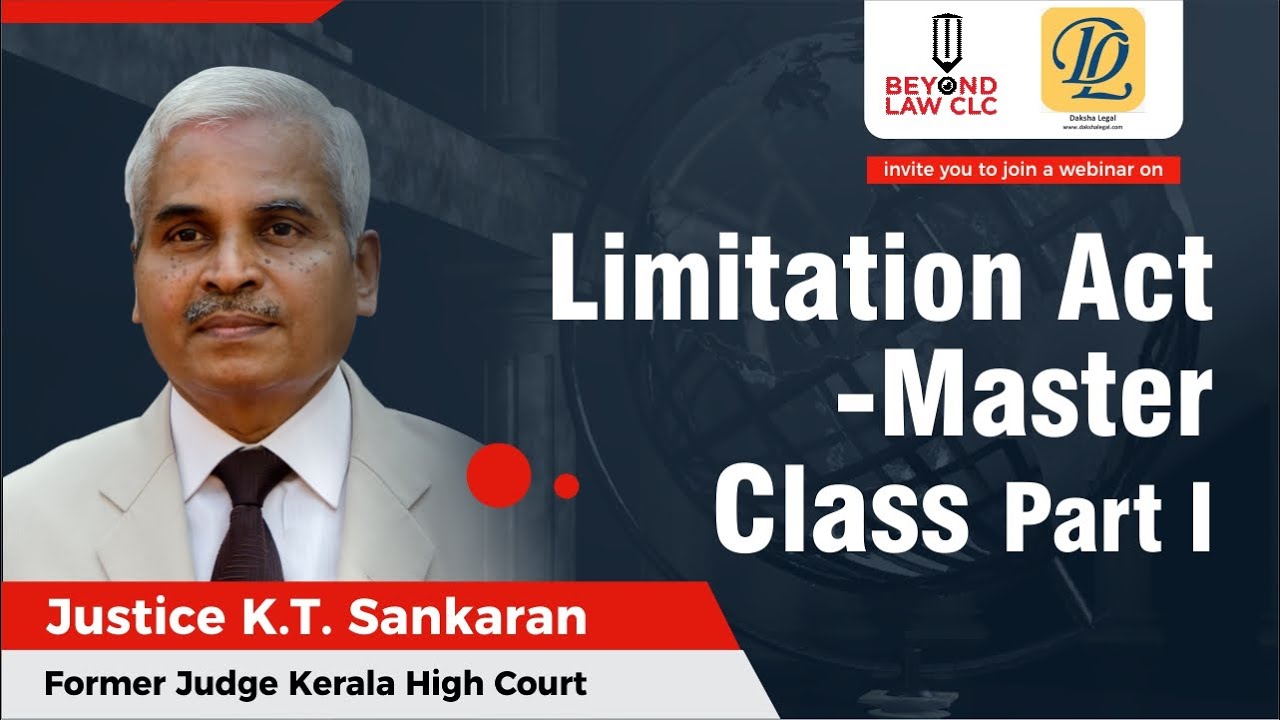 Limitation Act - Master Class Part I :  Mr. JUSTICE K. T. Sankaran, Former Judge Kerala High Court