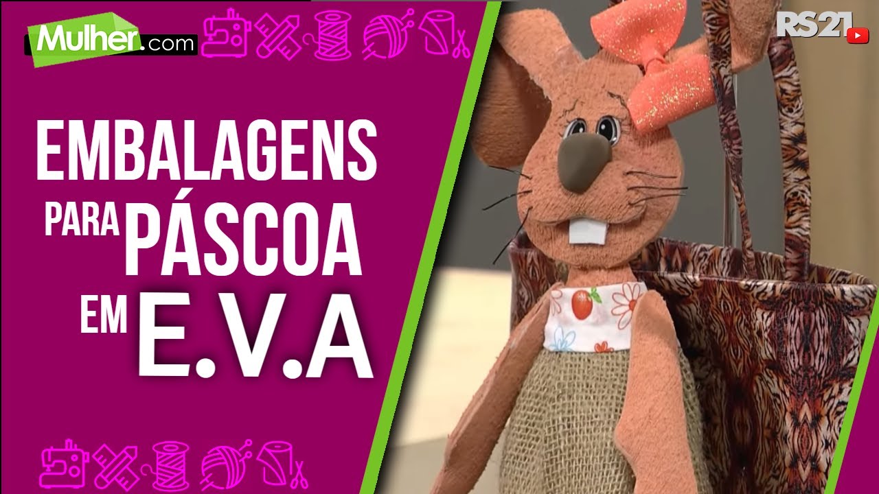Embalagens para Páscoa em E.V.A -  Mulher.com - Rede Século 21 - 25/02/2021