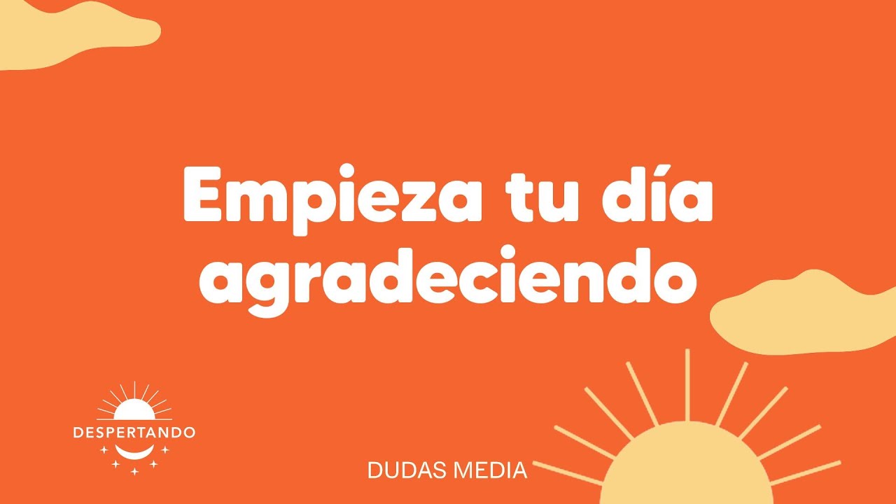 Empieza tu día agradeciendo | Despertando Podcast