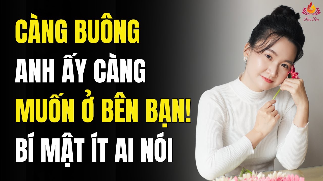 Càng Buông, Anh Ấy Càng Muốn Ở Bên Bạn! (Bí Mật Khiến Đàn Ông Không Thể Rời Xa) | Tuệ An