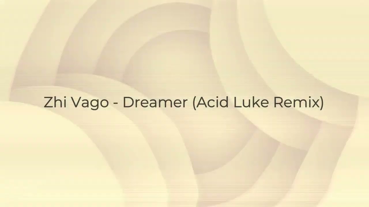 Zhi Vago - Dreamer (Acid Luke Remix)