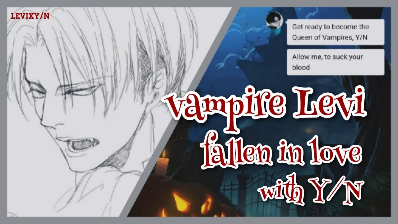 Vampire Levi fallen in love with Y/N 🦇 - LevixY/N