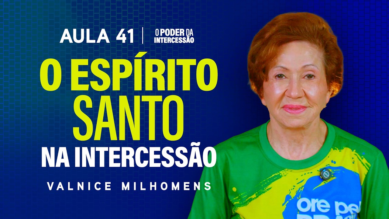 O Poder da Intercessão - Aula 41 | Valnice Milhomens