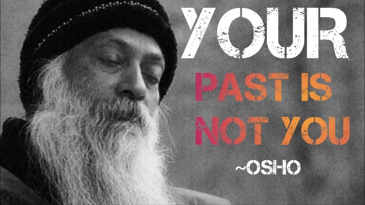 Your Past Is Not You &mdash; Let Go Now&mdash; Osho Inspired