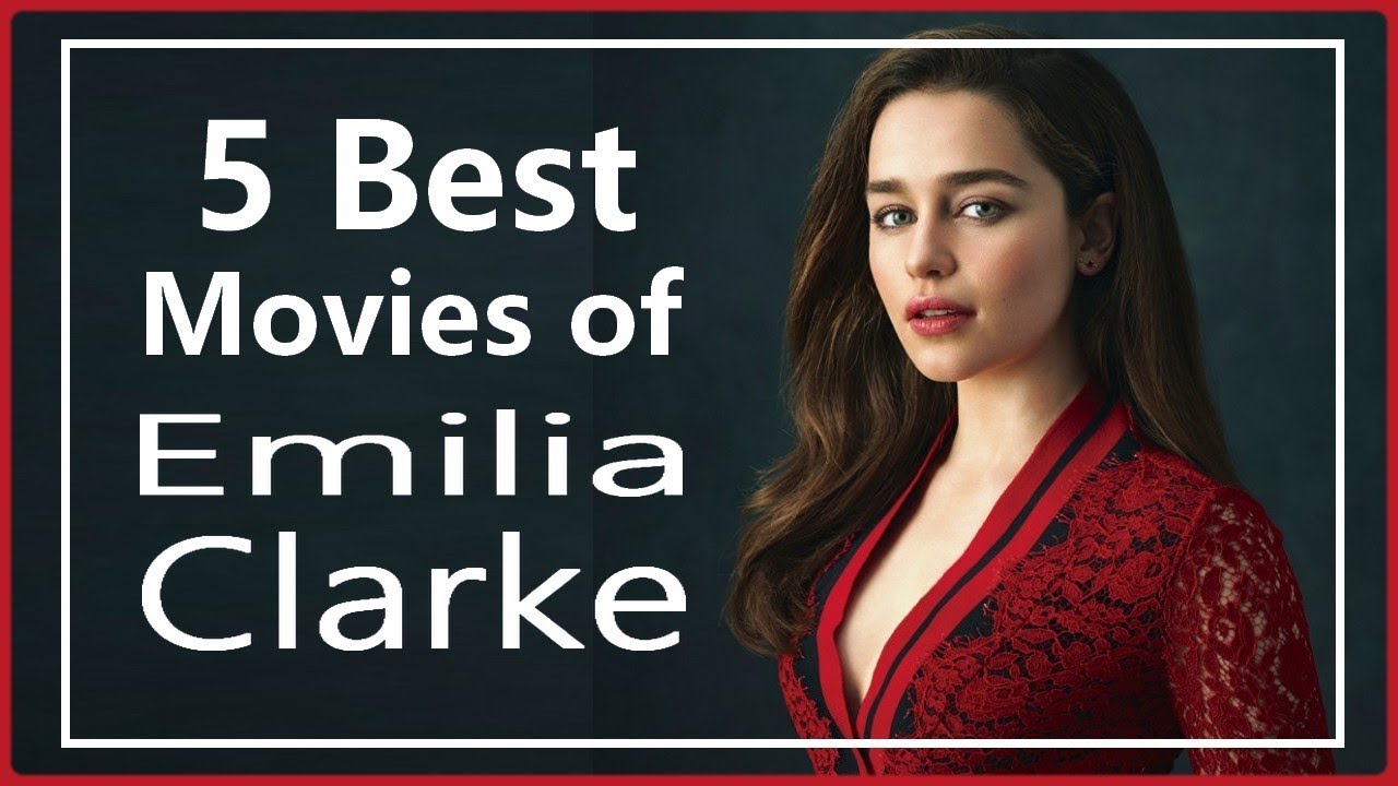 Hollywood Actress | Emilia Clarke  | Top Five Movies