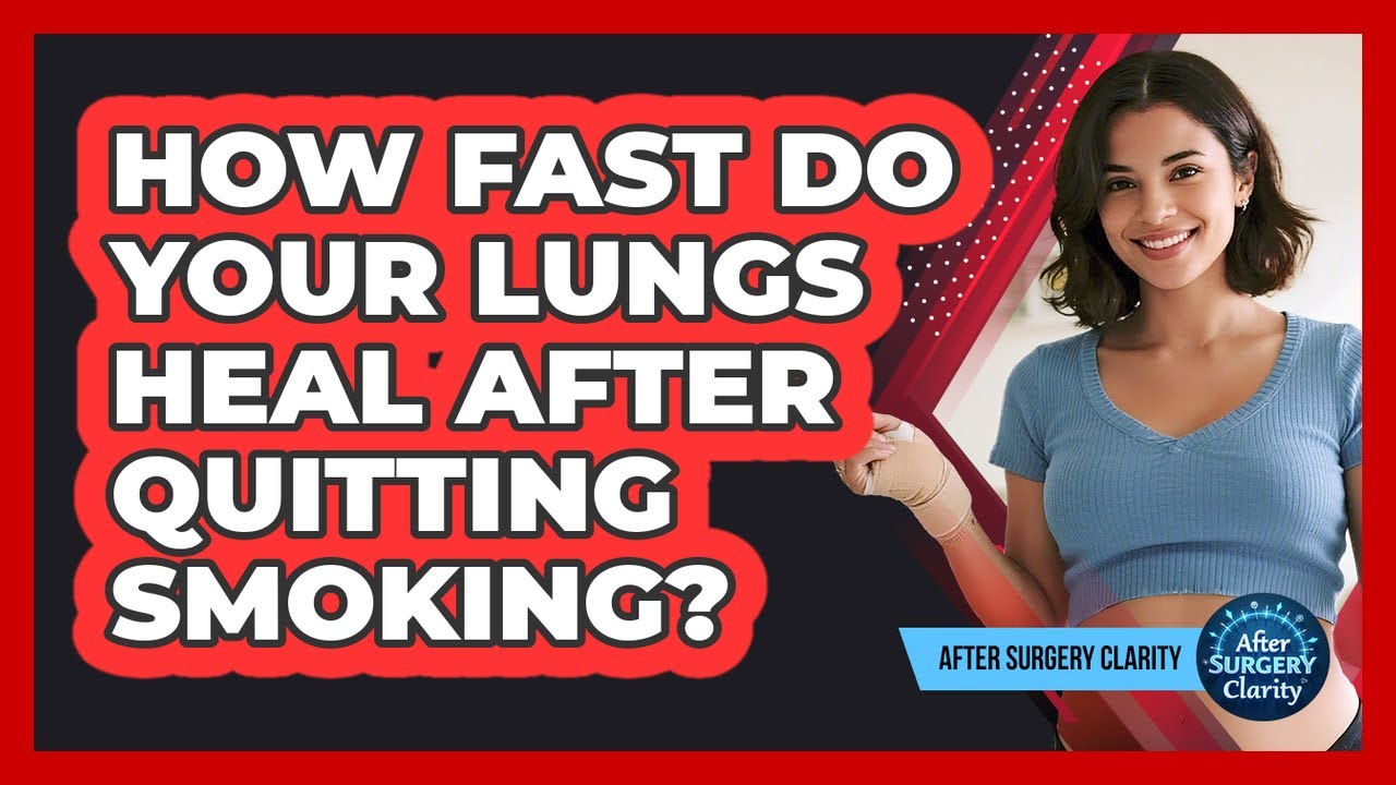 How Fast Do Your Lungs Heal After Quitting Smoking? - After Surgery Clarity