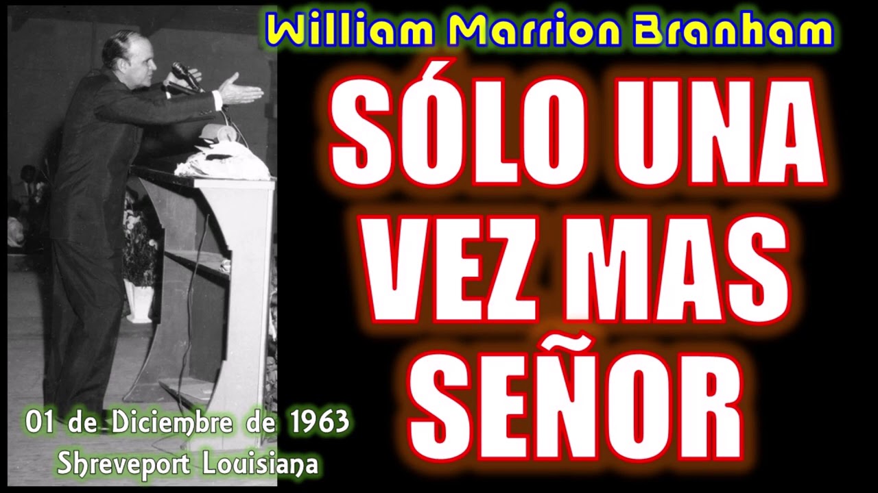 SÓLO UNA VEZ MAS SEÑOR - Por William Marrion Branham